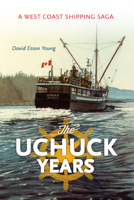 The Uchuck Years: A West Coast Shipping Saga 1550175823 Book Cover