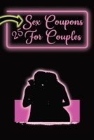 Sex Coupons for Couples: 25 Naughty Coupons to Spice Up Your Bedroom: Gift Them to Your Loved One and Watch the Sparks Fly: Vouchers For an Exciting Night B088N3YC1V Book Cover