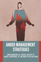 Anger Management Strategies: Recognize It, Deal With It And Control It In Any Situation: Anger Management Techniques null Book Cover