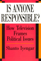 Is Anyone Responsible?: How Television Frames Political Issues (American Politics and Political Economy Series) 0226388557 Book Cover