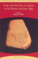 Script and Seal Use on Cyprus in the Bronze and Iron Ages (Colloquia and Conference Papers, No. 4) (Colloquia and Conference Papers, No. 9) 0960904271 Book Cover