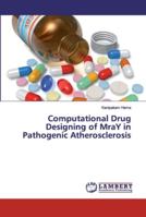 Computational Drug Designing of MraY in Pathogenic Atherosclerosis 6200214239 Book Cover