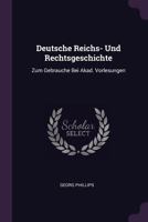 Deutsche Reichs- Und Rechtsgeschichte: Zum Gebrauche Bei Akad. Vorlesungen 1378452976 Book Cover