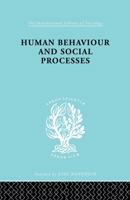 Human Behaviour and Social Processes: An Interactionist Approach (International Library of Society) 0415864127 Book Cover