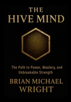 The Hive Mind Hard Cover: The Path to Power, Mastery, and Unbreakable Strength 130032001X Book Cover