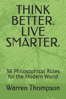 THINK BETTER. LIVE SMARTER.: 36 Philosophical Rules for the Modern World B0GQSPWTKK Book Cover
