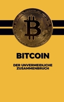 Bitcoin: Der unvermeidliche Zusammenbruch: Wie die größte Spekulationsblase unserer Zeit zerplatzen wird (German Edition) 3384540891 Book Cover