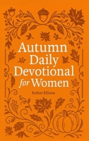 Autumn Daily Devotional for Women: 40 Devotions of Gratitude and Joy in the Beautiful Fall Harvest Season 1956493468 Book Cover