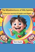 The Misadventures of Silly Sammy: A Hilarious Journey of Laughs and Giggles B0CCZYW1WH Book Cover