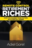 Remote Control Retirement Riches: How to Change Your Future with Rental Homes 1732449465 Book Cover