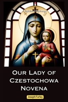Our Lady of Czestochowa Novena: A Spiritual Pilgrimage B0CFCSZ2FH Book Cover