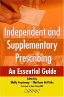 Independent and Supplementary Prescribing: An Essential Guide 0521125200 Book Cover