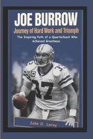 Joe Burrow Journey of Hard Work and Triumph: The Inspiring Path of a Quarterback Who Achieved Greatness B0DV4MDFD7 Book Cover