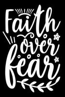 Faith Over Fear: Blank Lined Journal Notebook: For Writing Notes or Journaling and best gift for christmas lists, planning, menus, gifts, and more 1671523466 Book Cover