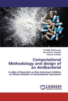 Computational Methodology and design of an Antibacterial: In silico of Quercetin as Beta lactamase Inhibitor of Clinical Isolation of Acinetobacter baumannii 6202522046 Book Cover