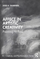 Affect in Artistic Creativity: Painting to Feel 0367522470 Book Cover