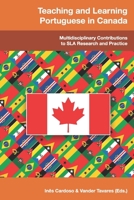 Teaching and Learning Portuguese in Canada: Multidisciplinary Contributions to SLA Research and Practice 1944676996 Book Cover