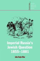 Imperial Russia's Jewish Question, 1855-1881 (Cambridge Russian, Soviet and Post-Soviet Studies) 0521023815 Book Cover