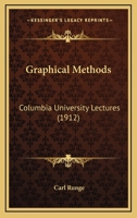 Graphical Methods; a Course of Lectures Delivered in Columbia University, New York, October, 1909, to January, 1910 114410016X Book Cover