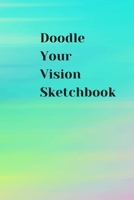 Doodle Your Vision Sketchbook: Sketch, Doodle, or Draw on the Go 1676131809 Book Cover