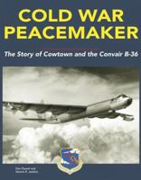 Cold War Peacemaker: The Story of Cowtown and Convair B-36 1580071279 Book Cover