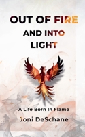 Out of Fire and Into Light: A Life Born in Flame B0GVL18VRB Book Cover