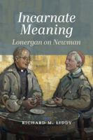 Incarnate Meaning: Lonergan on Newman 0813241626 Book Cover