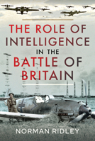 The Role of Intelligence in the Battle of Britain 1399010387 Book Cover