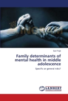 Family determinants of mental health in middle adolescence: Specific or general risks? 3838300866 Book Cover