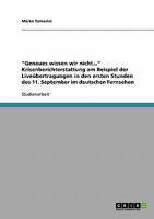 Genaues wissen wir nicht... Krisenberichterstattung am Beispiel der Live�bertragungen in den ersten Stunden des 11. September im deutschen Fernsehen 3638657450 Book Cover
