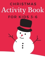 Christmas Activity Book for Kids 3-6: Children’s Christmas Activities Book: Coloring,Mazes,Addition ... And Get Away A gift for girls and boys. B08MHT17DB Book Cover