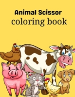 animal scissors coloring book: a perfect Animal Scissor Skill coloring book for kids B097XBP9BJ Book Cover