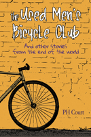 The Used Men's Bicycle Club and Other Stories from the End of the World 1666779911 Book Cover