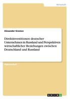 Direktinvestitionen deutscher Unternehmen in Russland und Perspektiven wirtschaftlicher Beziehungen zwischen Deutschland und Russland 365644918X Book Cover