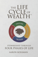 The Life Cycle of Wealth: Stewardship Through Four Phases of Life B0FQBV56Z9 Book Cover