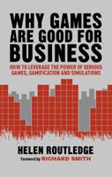 Why Games Are Good For Business: How to Leverage the Power of Serious Games, Gamification and Simulations 1137448962 Book Cover