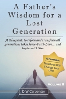 A Father's Wisdom for a Lost Generation : A Blueprint: To reform and transform all generations takes Hope-Faith-Love and begins with you! 1735758930 Book Cover