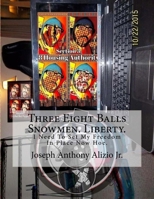 Three Eight Balls Snowmen. Liberty.: I Need to Set My Freedom in Place Now Hoe. 1518745830 Book Cover