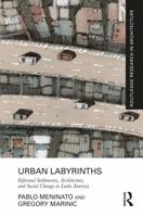Urban Labyrinths : Informal Settlements, Architecture, and Social Change in Latin America 1032532920 Book Cover