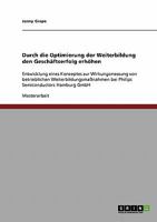 Durch die Optimierung der Weiterbildung den Gesch�ftserfolg erh�hen: Entwicklung eines Konzeptes zur Wirkungsmessung von betrieblichen Weiterbildungsma�nahmen bei Philips Semiconductors Hamburg GmbH 3638902935 Book Cover