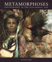 Metamorphoses: Photography in the Electronic Age (Aperture) 0893816027 Book Cover
