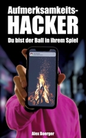 Aufmerksamkeitshacker: Du bist der Ball in ihrem Spiel (German Edition) 3347555902 Book Cover