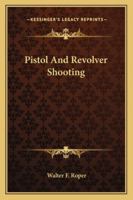 Pistol and Revolver Shooting 1163166383 Book Cover