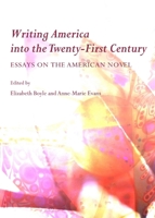 Writing America Into the Twenty-First Century: Essays on the American Novel 1443821330 Book Cover