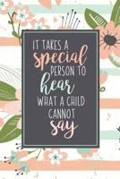 It Takes A Special Person To Hear What A Child Cannot Say: ABA Gifts For Behavior Therapist Autism Teacher Gift Teacher Appreciation For Special Education Team Members Autism Mom 1076699952 Book Cover