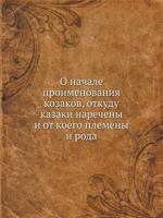 O Nachale Proimenovaniya Kozakov, Otkudu Kazaki Narecheny I OT Koego Plemeny I Roda 5458241800 Book Cover