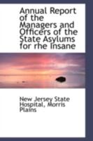 Annual Report of the Managers and Officers of the State Asylums for rhe Insane 1017884528 Book Cover