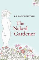 The Naked Gardener 1453734864 Book Cover