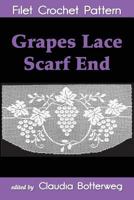 Grapes Lace Scarf End Filet Crochet Pattern: Complete Instructions and Chart 153507079X Book Cover