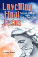 Unveiling Final Jesus: Portraits of Christ in the Book of Revelation 1438995083 Book Cover